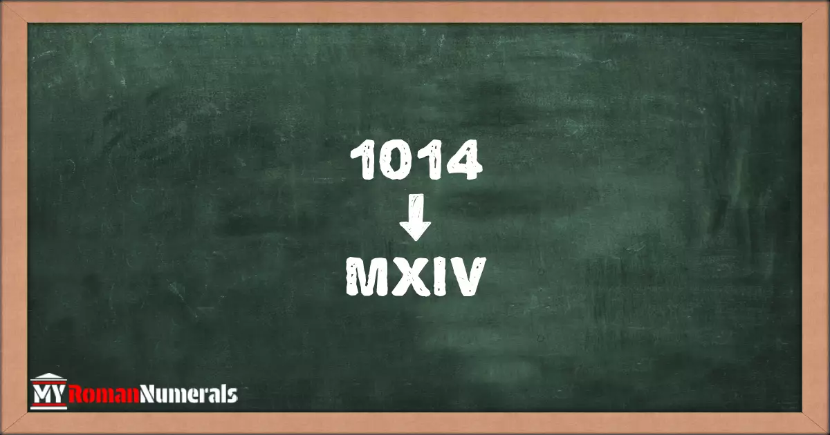 1014 = MXIV written on a blackboard, demonstrating Roman numeral conversion for 1014.