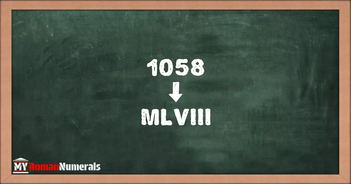 1058 = MLVIII written on a blackboard, demonstrating Roman numeral conversion for 1058.
