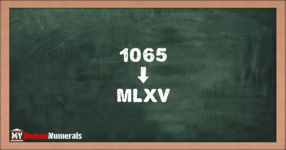 1065 = MLXV written on a blackboard, demonstrating Roman numeral conversion for 1065.