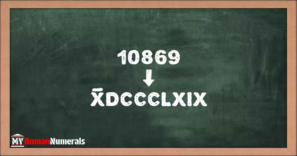 10869 = X̅DCCCLXIX written on a blackboard, demonstrating Roman numeral conversion for 10869.