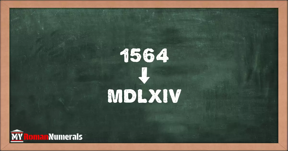 1564 = MDLXIV written on a blackboard, demonstrating Roman numeral conversion for 1564.
