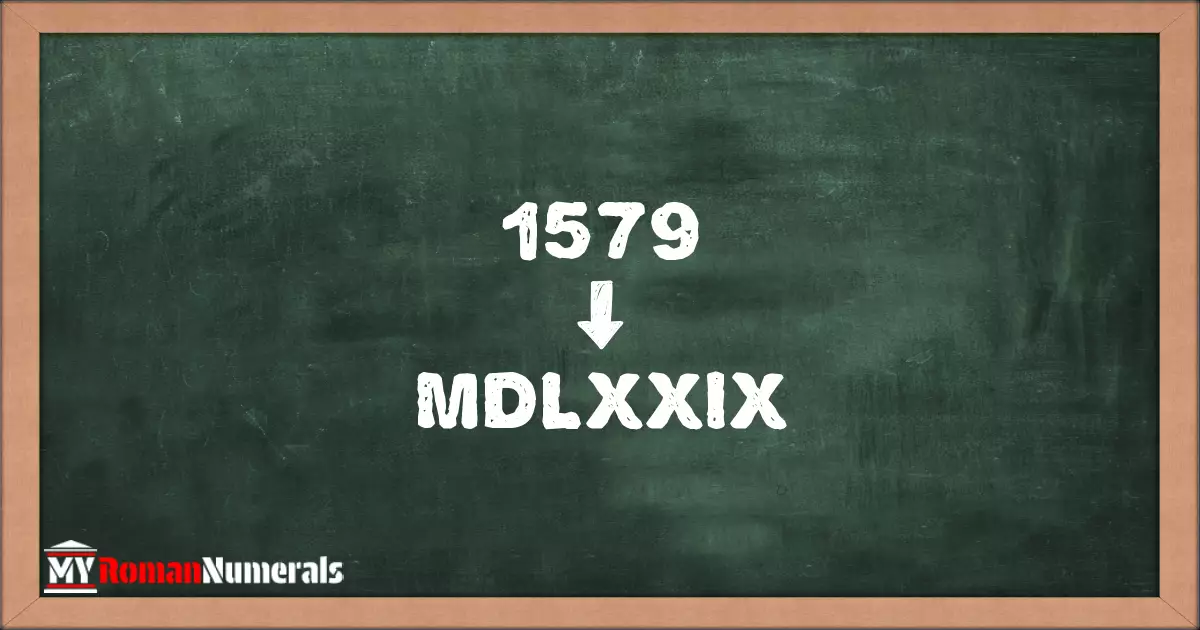 1579 = MDLXXIX written on a blackboard, demonstrating Roman numeral conversion for 1579.
