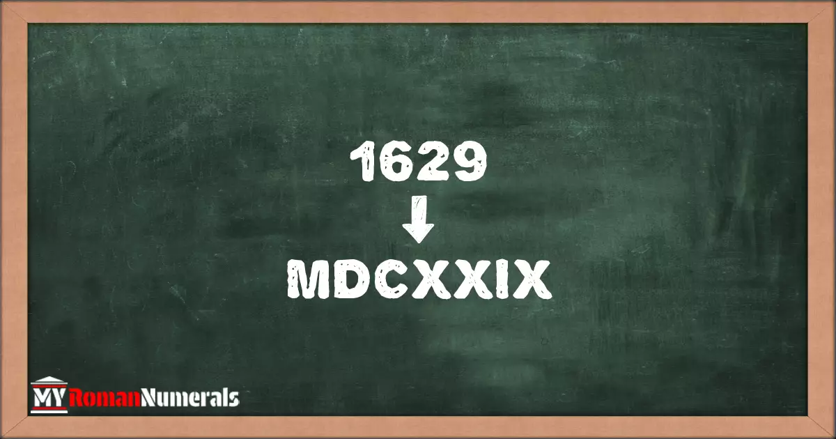 1629 = MDCXXIX written on a blackboard, demonstrating Roman numeral conversion for 1629.
