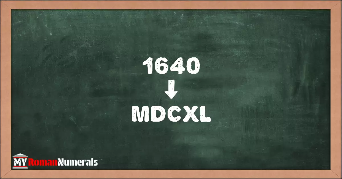 1640 = MDCXL written on a blackboard, demonstrating Roman numeral conversion for 1640.