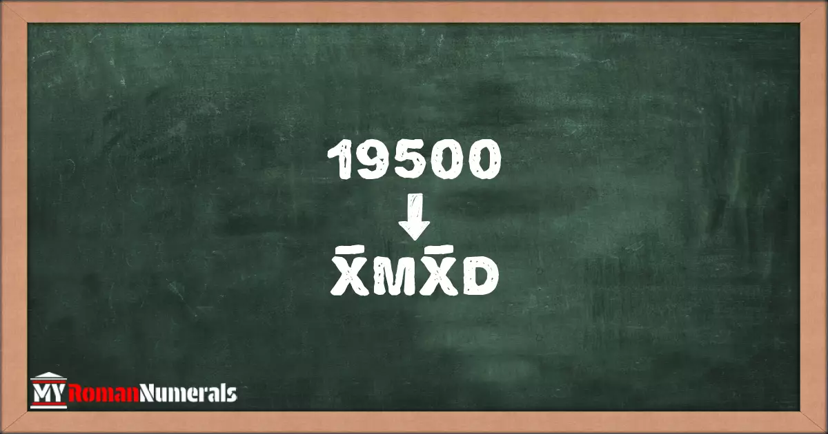 19500 = X̅MX̅D written on a blackboard, demonstrating Roman numeral conversion for 19500.