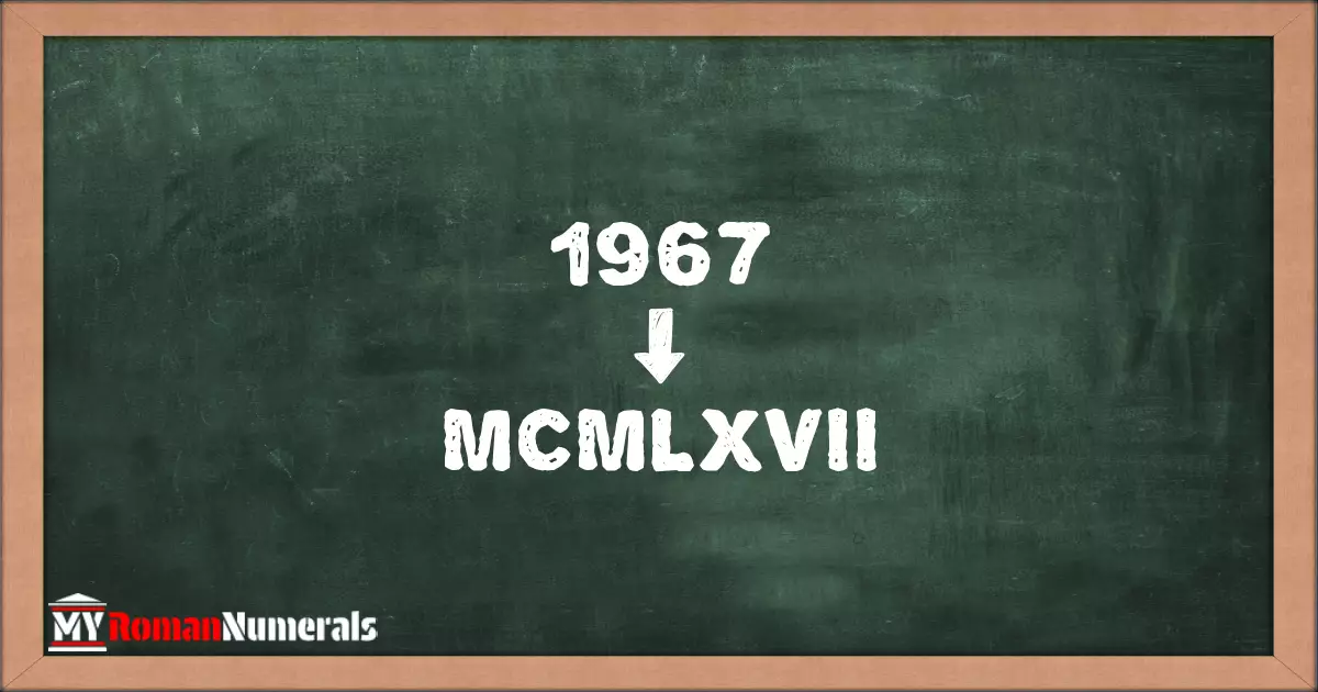 1967 = MCMLXVII written on a blackboard, demonstrating Roman numeral conversion for 1967.