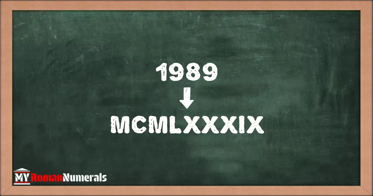 1989 = MCMLXXXIX written on a blackboard, demonstrating Roman numeral conversion for 1989.