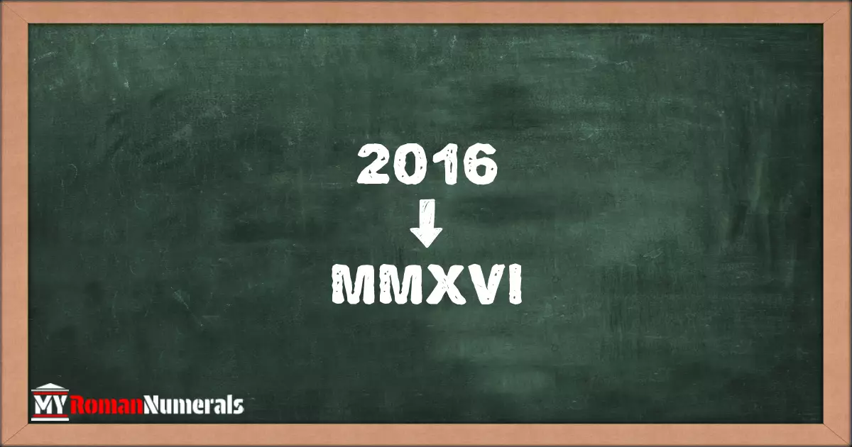 2016 = MMXVI written on a blackboard, demonstrating Roman numeral conversion for 2016.