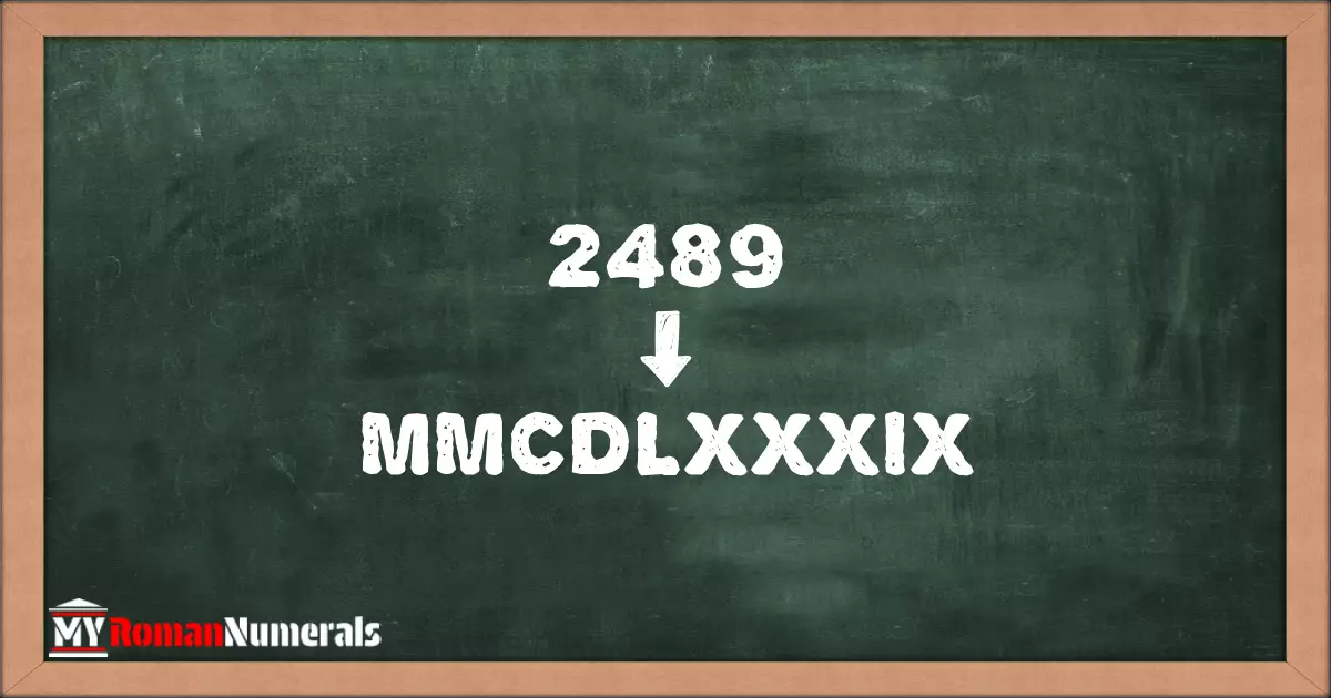 2489 = MMCDLXXXIX written on a blackboard, demonstrating Roman numeral conversion for 2489.