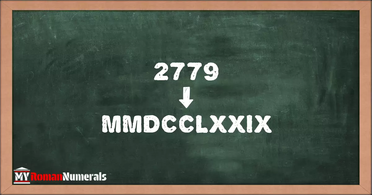 2779 = MMDCCLXXIX written on a blackboard, demonstrating Roman numeral conversion for 2779.