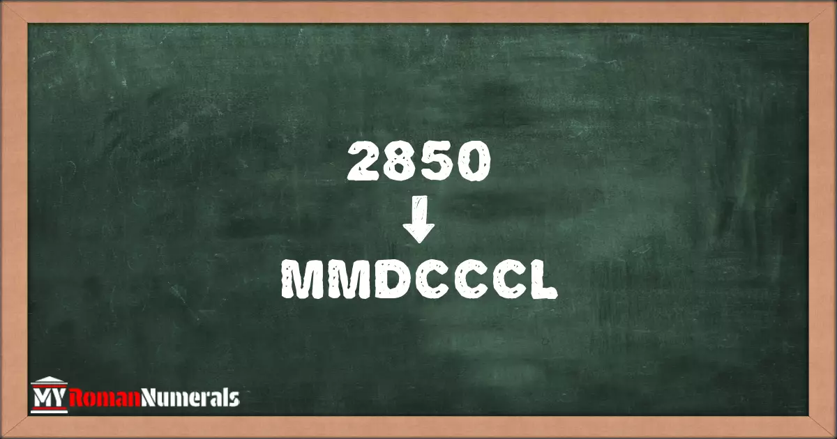 2850 = MMDCCCL written on a blackboard, demonstrating Roman numeral conversion for 2850.