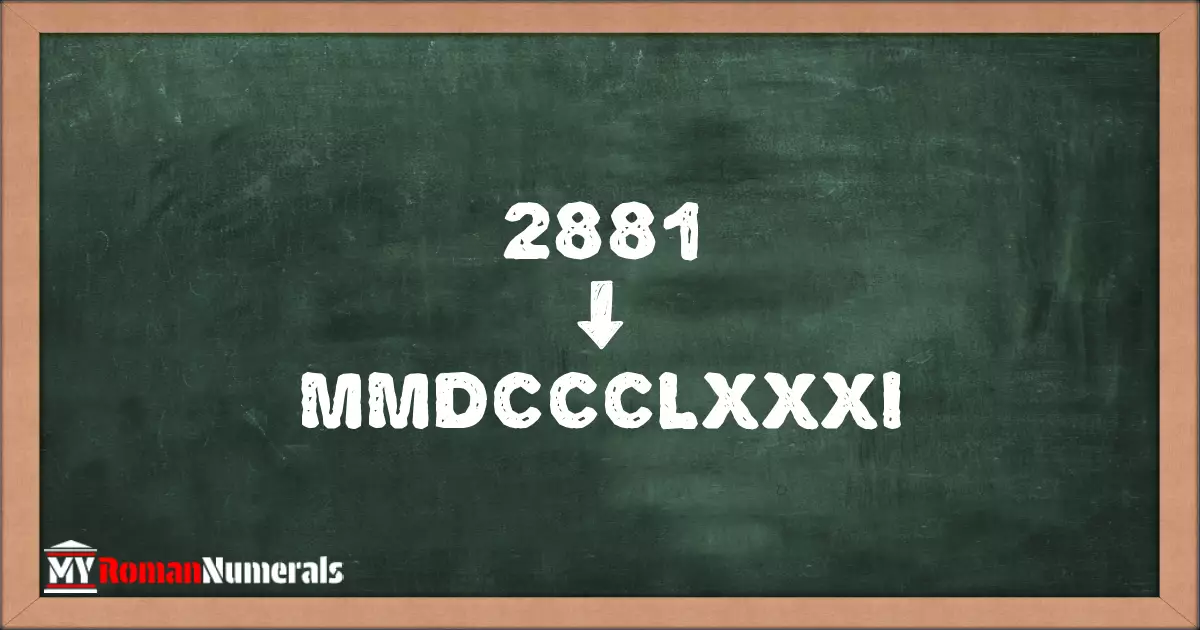2881 = MMDCCCLXXXI written on a blackboard, demonstrating Roman numeral conversion for 2881.