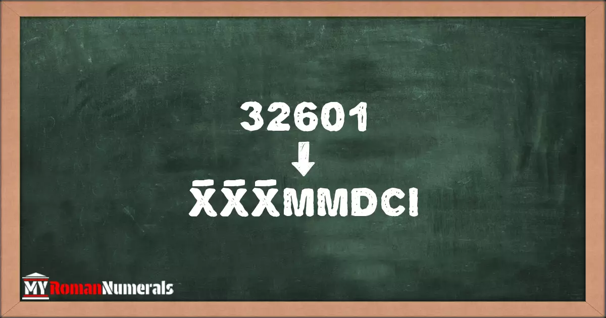 32601 = X̅X̅X̅MMDCI written on a blackboard, demonstrating Roman numeral conversion for 32601.