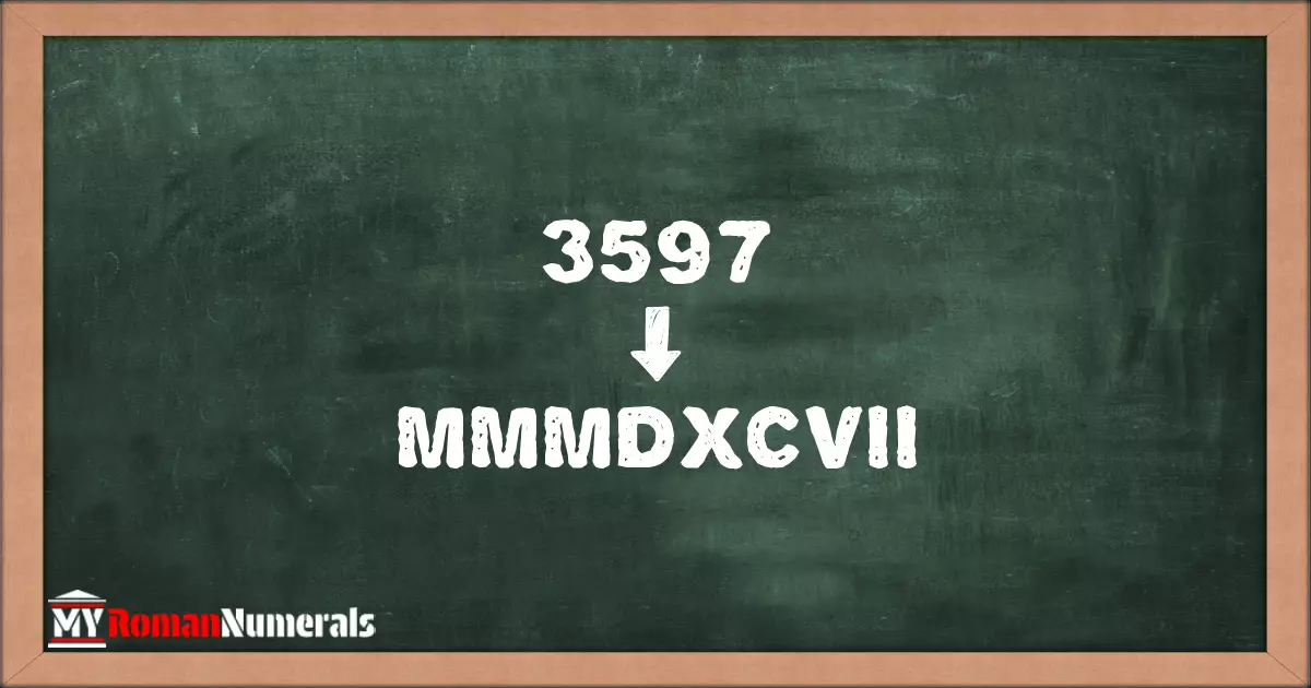 3597 = MMMDXCVII written on a blackboard, demonstrating Roman numeral conversion for 3597.