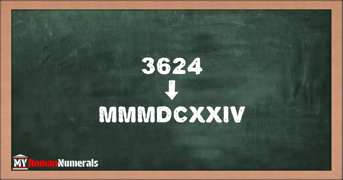 3624 = MMMDCXXIV written on a blackboard, demonstrating Roman numeral conversion for 3624.
