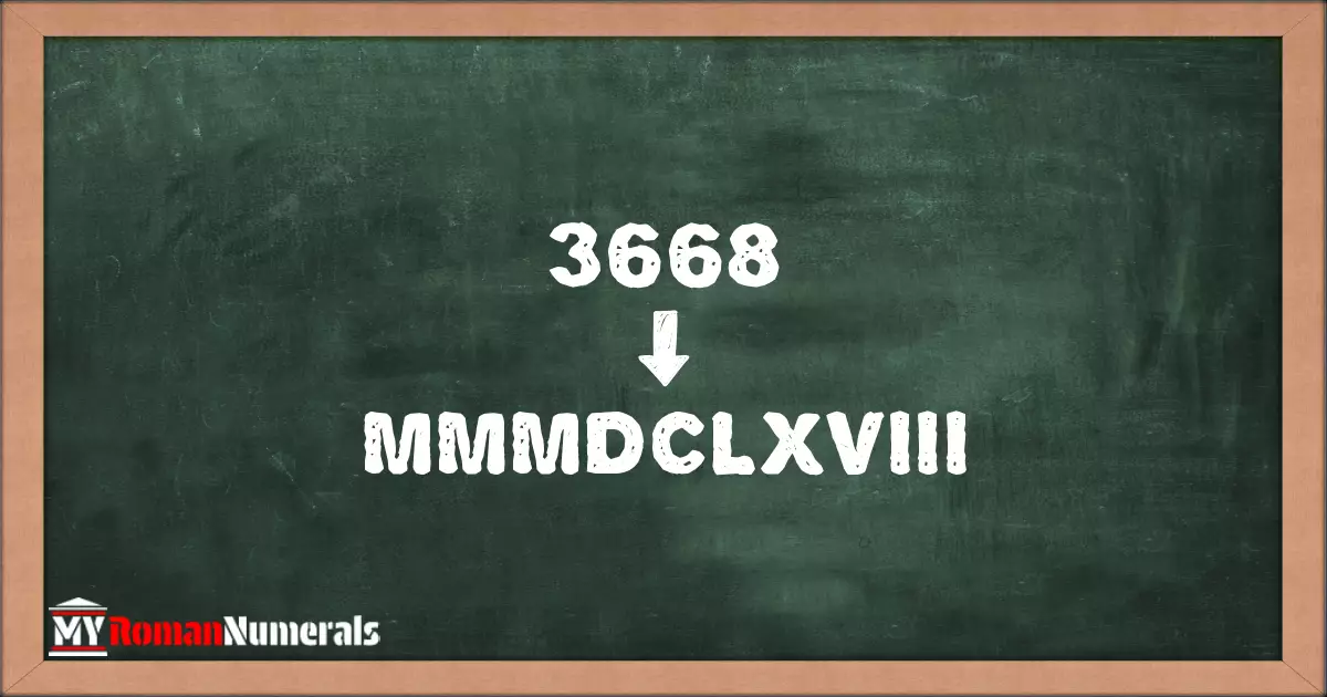 3668 = MMMDCLXVIII written on a blackboard, demonstrating Roman numeral conversion for 3668.