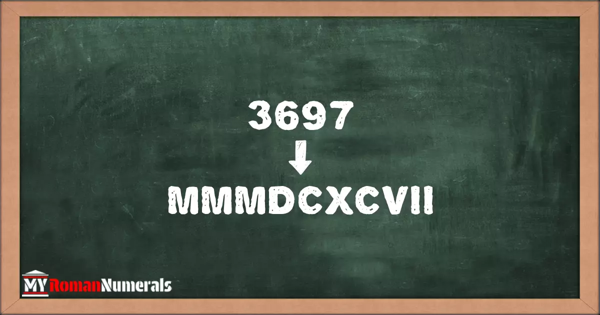 3697 = MMMDCXCVII written on a blackboard, demonstrating Roman numeral conversion for 3697.