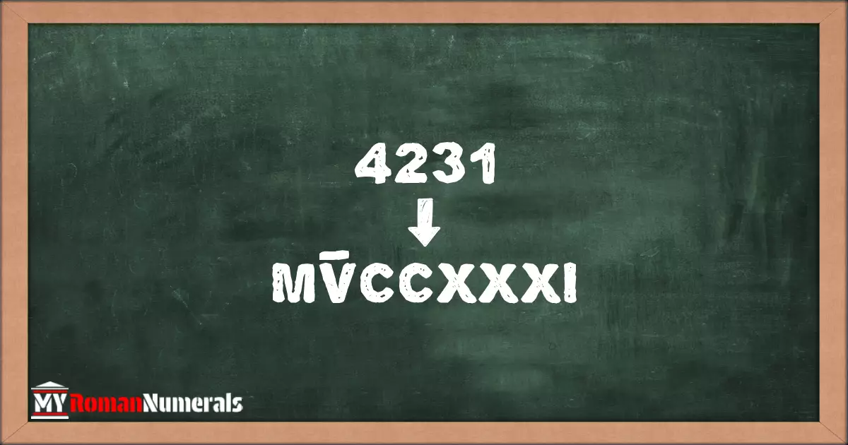 4231 = MV̅CCXXXI written on a blackboard, demonstrating Roman numeral conversion for 4231.