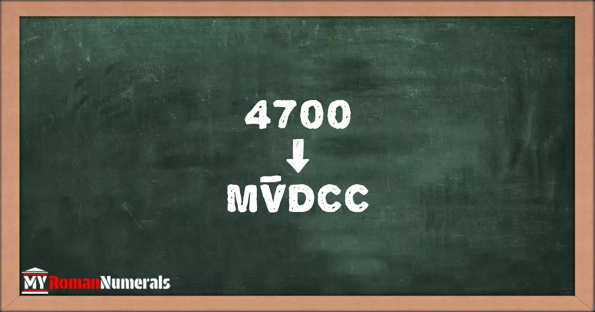 4700 = MV̅DCC written on a blackboard, demonstrating Roman numeral conversion for 4700.