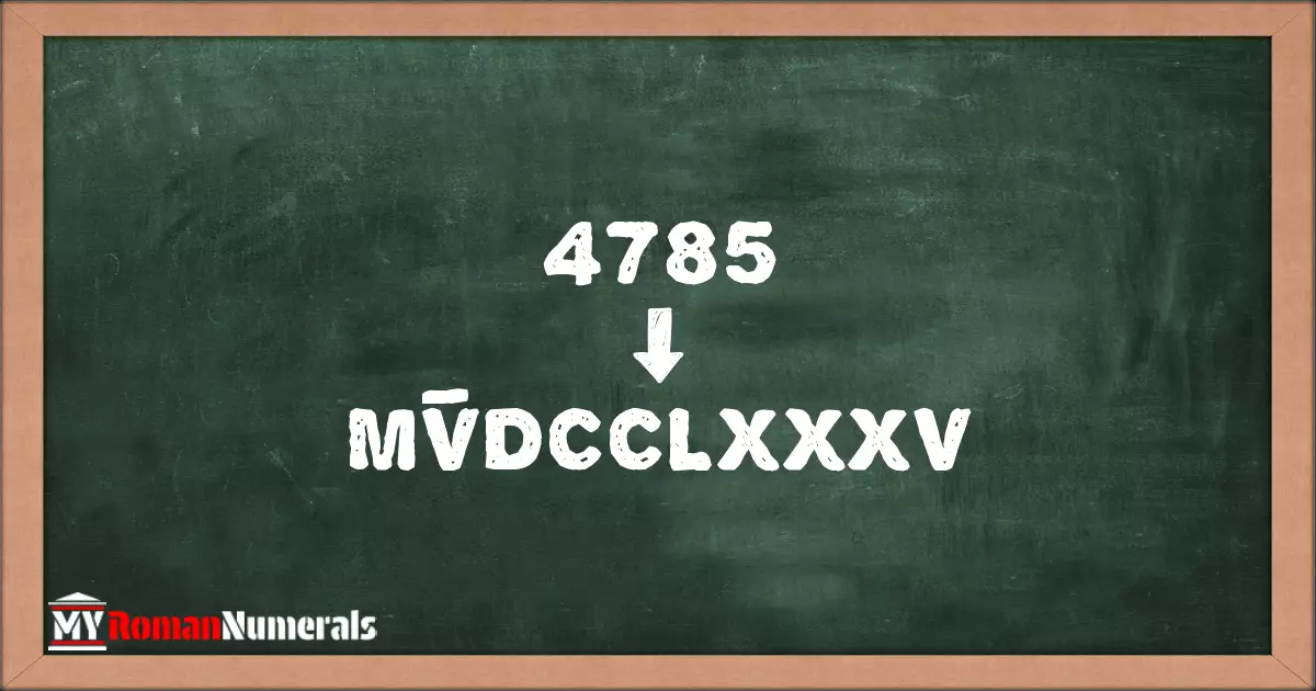 4785 = MV̅DCCLXXXV written on a blackboard, demonstrating Roman numeral conversion for 4785.