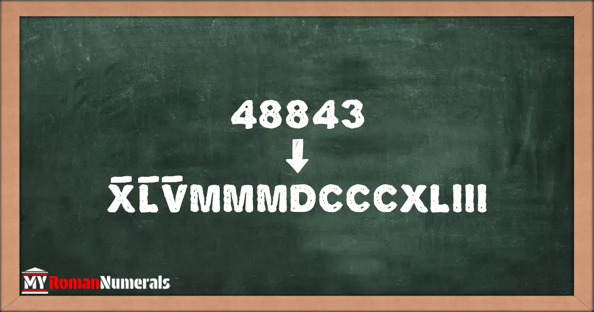 48843 = X̅L̅V̅MMMDCCCXLIII written on a blackboard, demonstrating Roman numeral conversion for 48843.