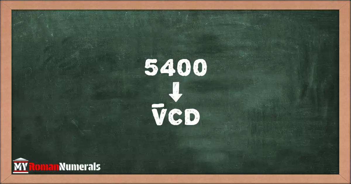 5400 = V̅CD written on a blackboard, demonstrating Roman numeral conversion for 5400.
