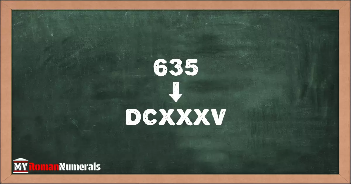 635 = DCXXXV written on a blackboard, demonstrating Roman numeral conversion for 635.