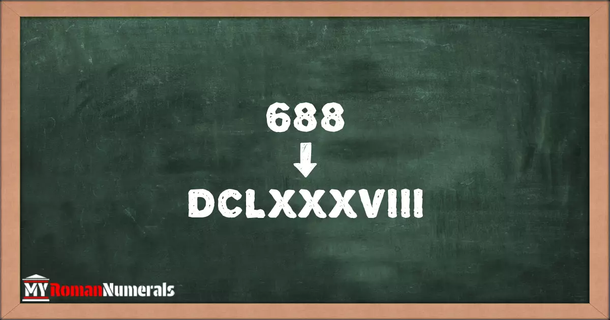688 = DCLXXXVIII written on a blackboard, demonstrating Roman numeral conversion for 688.