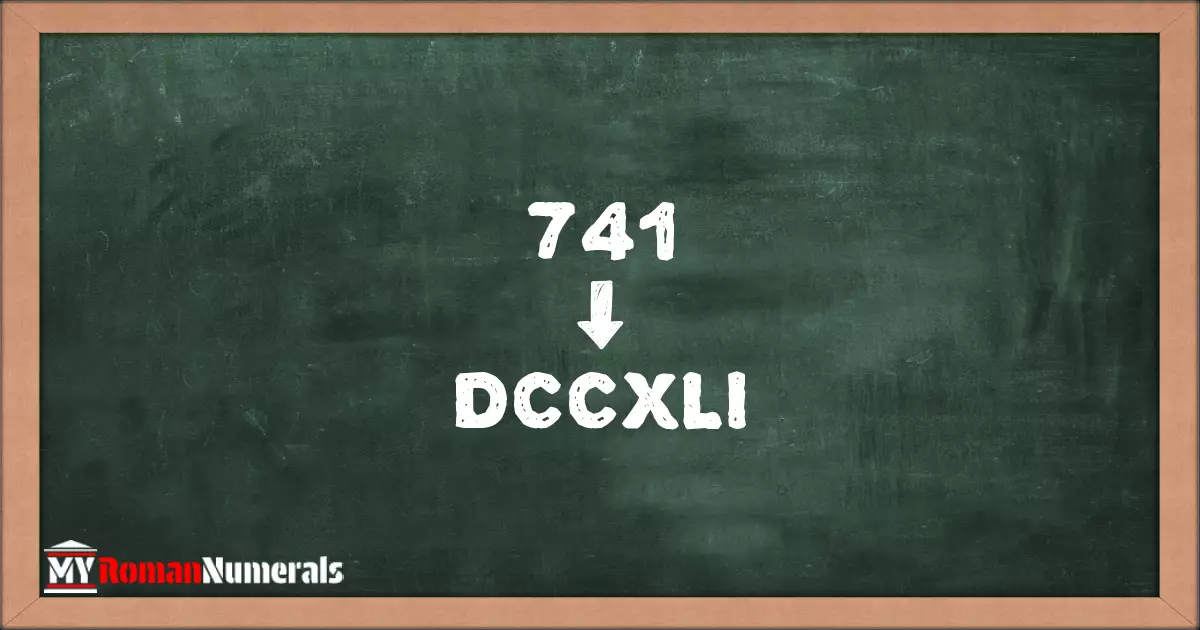 741 = DCCXLI written on a blackboard, demonstrating Roman numeral conversion for 741.
