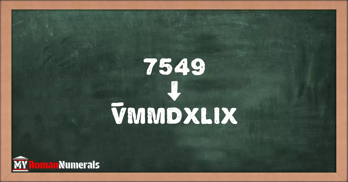 7549 = V̅MMDXLIX written on a blackboard, demonstrating Roman numeral conversion for 7549.