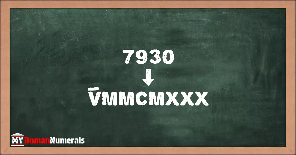 7930 = V̅MMCMXXX written on a blackboard, demonstrating Roman numeral conversion for 7930.
