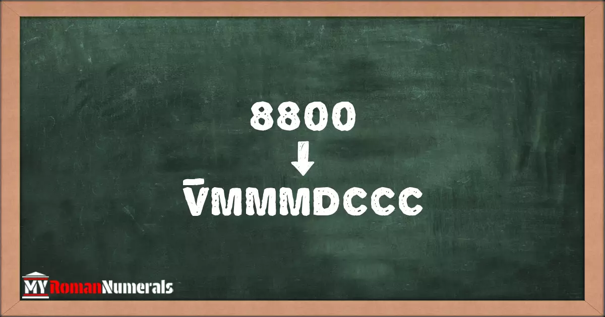 8800 = V̅MMMDCCC written on a blackboard, demonstrating Roman numeral conversion for 8800.