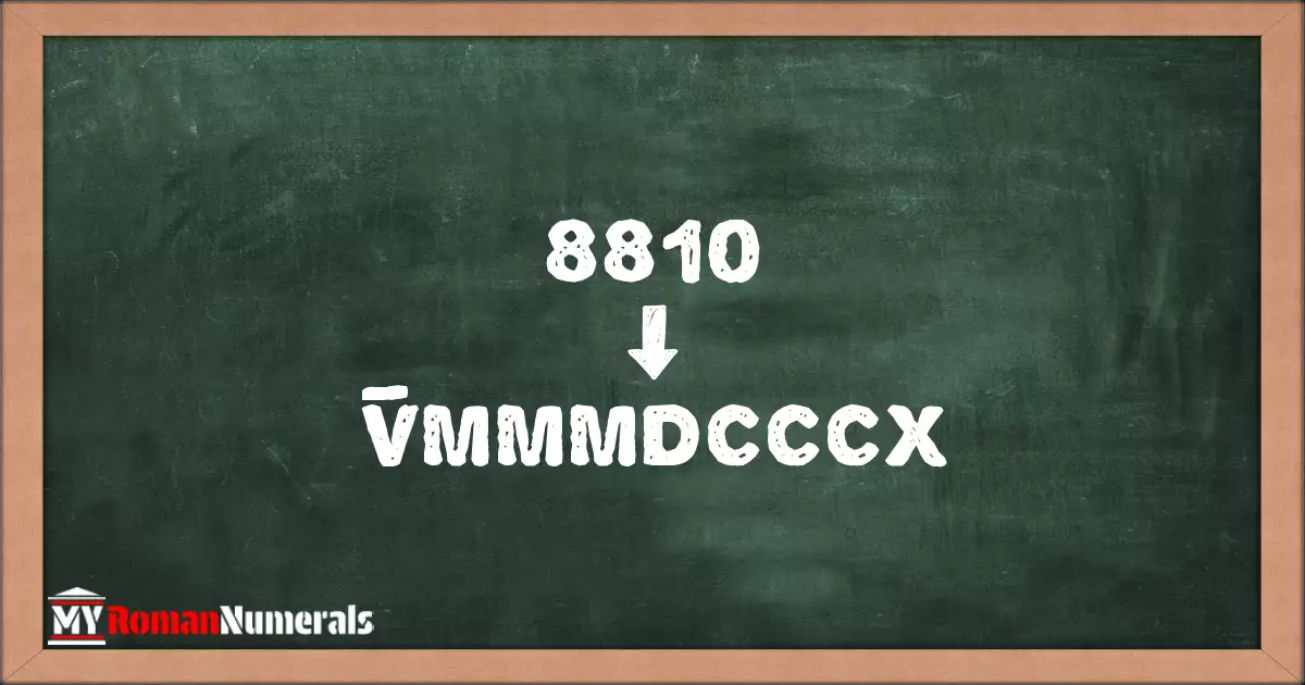 8810 = V̅MMMDCCCX written on a blackboard, demonstrating Roman numeral conversion for 8810.