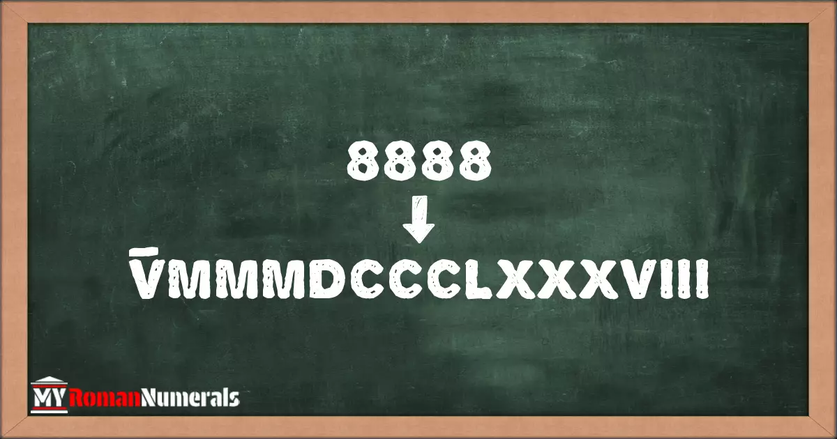 8888 = V̅MMMDCCCLXXXVIII written on a blackboard, demonstrating Roman numeral conversion for 8888.