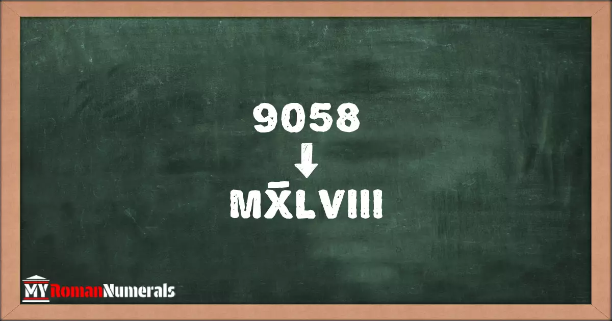 9058 = MX̅LVIII written on a blackboard, demonstrating Roman numeral conversion for 9058.