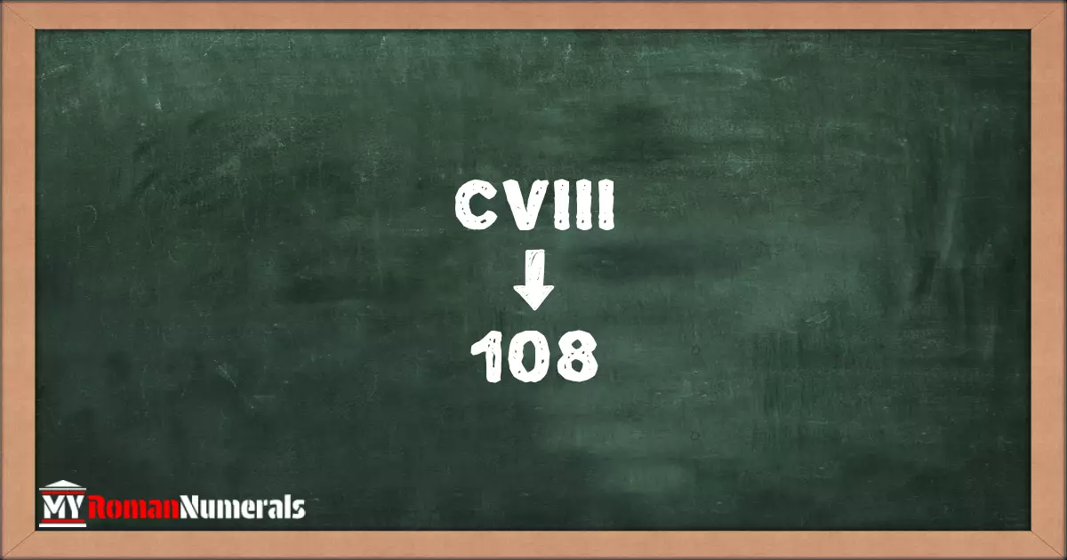 CVIII = 108 written on a blackboard, demonstrating the conversion of the Roman numeral CVIII to the Hindu Arabic numeral 108.