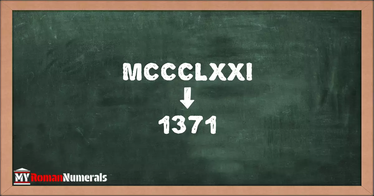 MCCCLXXI = 1371 written on a blackboard, demonstrating the conversion of the Roman numeral MCCCLXXI to the Hindu Arabic numeral 1371.