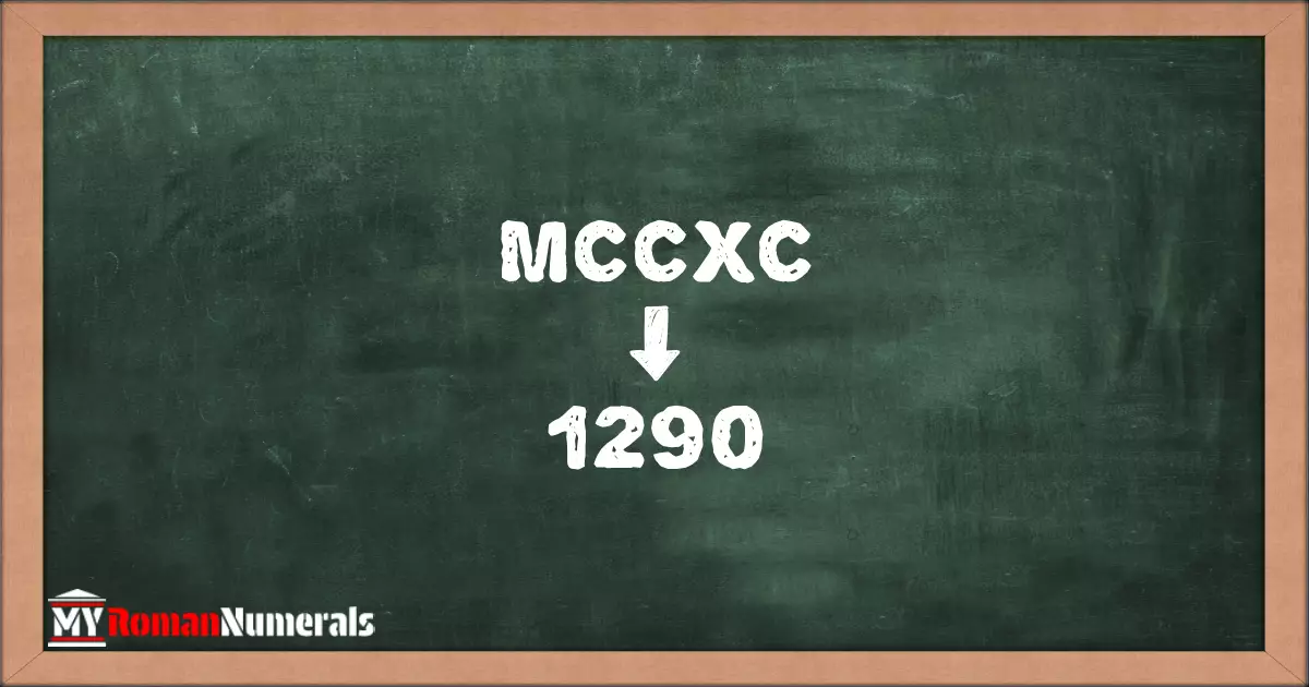 MCCXC = 1290 written on a blackboard, demonstrating the conversion of the Roman numeral MCCXC to the Hindu Arabic numeral 1290.