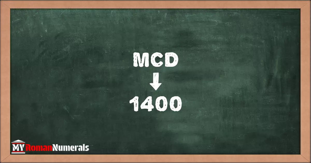MCD = 1400 written on a blackboard, demonstrating the conversion of the Roman numeral MCD to the Hindu Arabic numeral 1400.