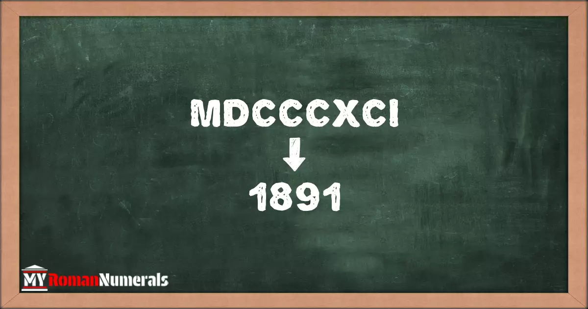 MDCCCXCI = 1891 written on a blackboard, demonstrating the conversion of the Roman numeral MDCCCXCI to the Hindu Arabic numeral 1891.