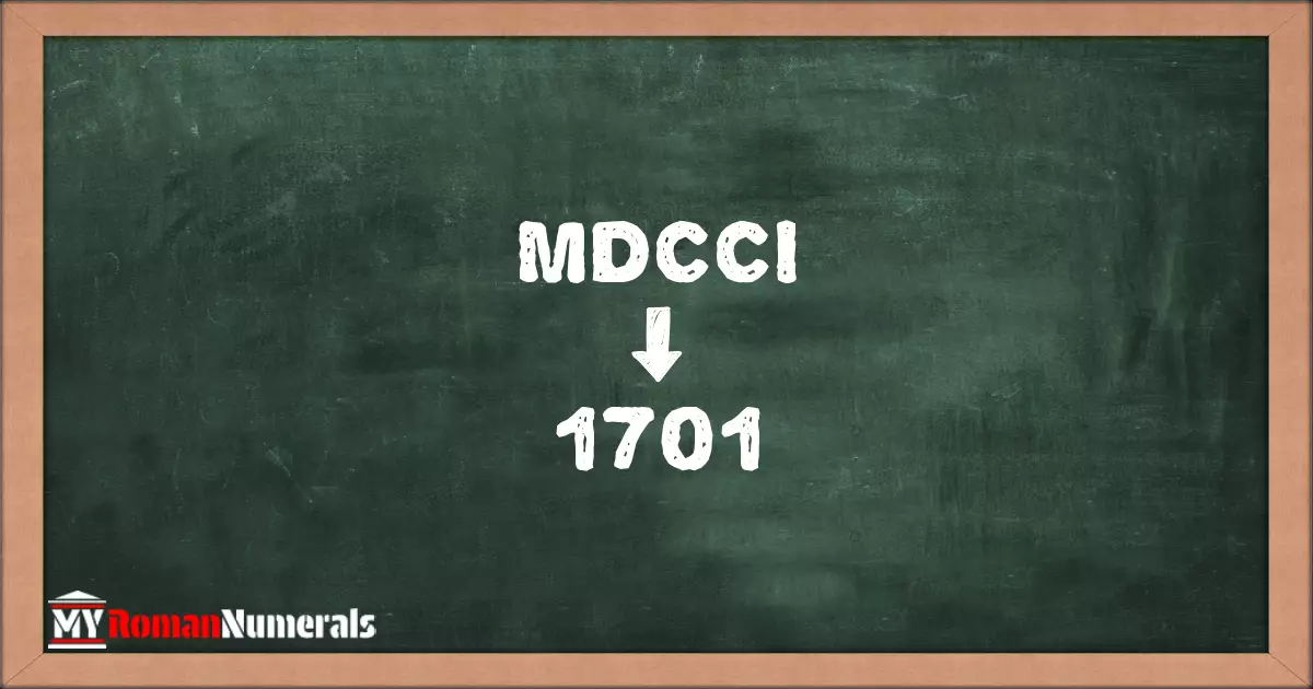 MDCCI = 1701 written on a blackboard, demonstrating the conversion of the Roman numeral MDCCI to the Hindu Arabic numeral 1701.