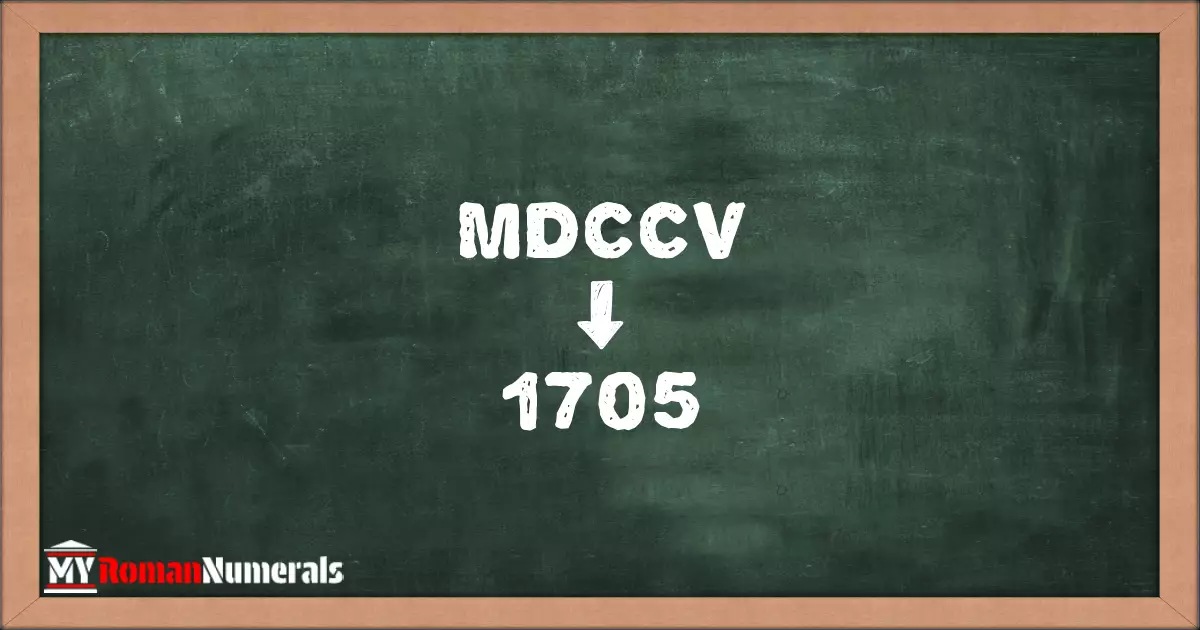 MDCCV = 1705 written on a blackboard, demonstrating the conversion of the Roman numeral MDCCV to the Hindu Arabic numeral 1705.