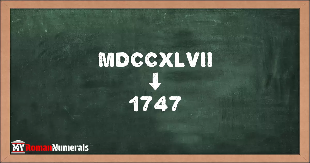MDCCXLVII = 1747 written on a blackboard, demonstrating the conversion of the Roman numeral MDCCXLVII to the Hindu Arabic numeral 1747.