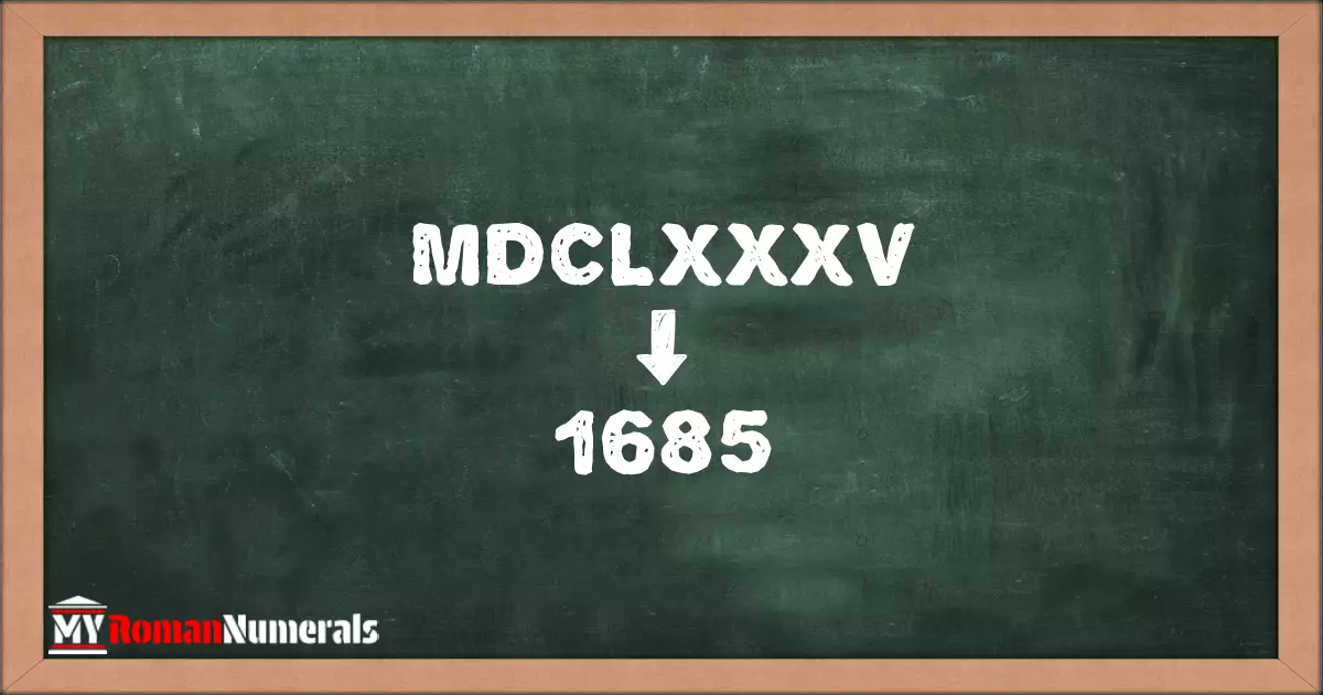 MDCLXXXV = 1685 written on a blackboard, demonstrating the conversion of the Roman numeral MDCLXXXV to the Hindu Arabic numeral 1685.