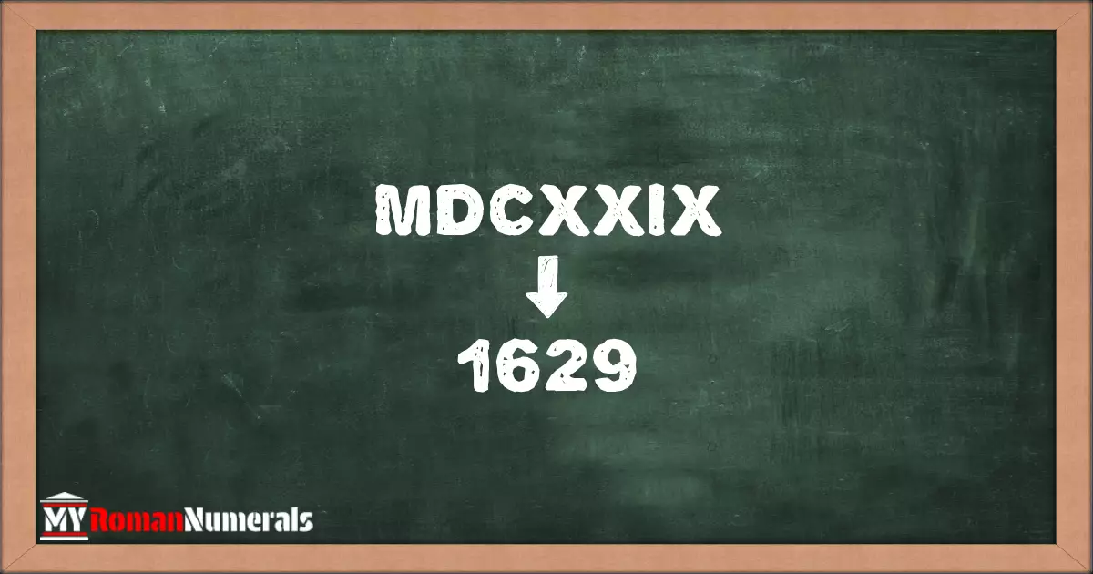 MDCXXIX = 1629 written on a blackboard, demonstrating the conversion of the Roman numeral MDCXXIX to the Hindu Arabic numeral 1629.