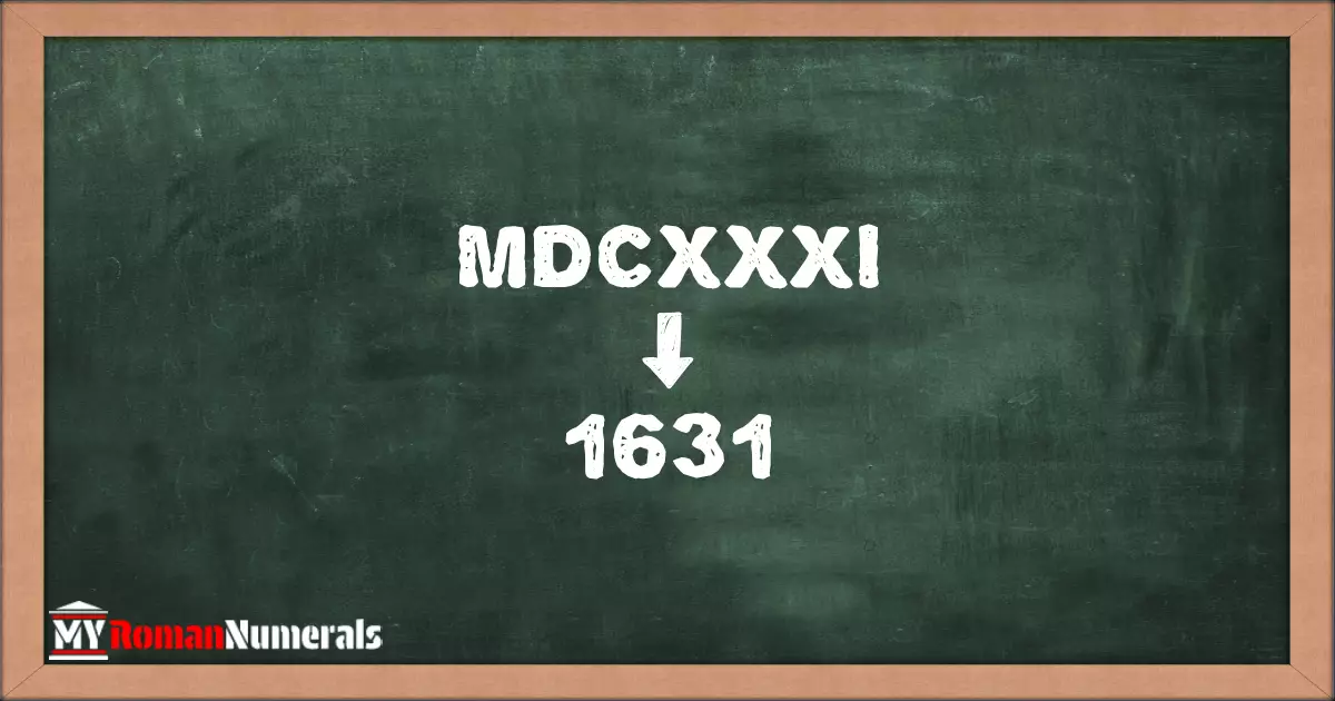 MDCXXXI = 1631 written on a blackboard, demonstrating the conversion of the Roman numeral MDCXXXI to the Hindu Arabic numeral 1631.
