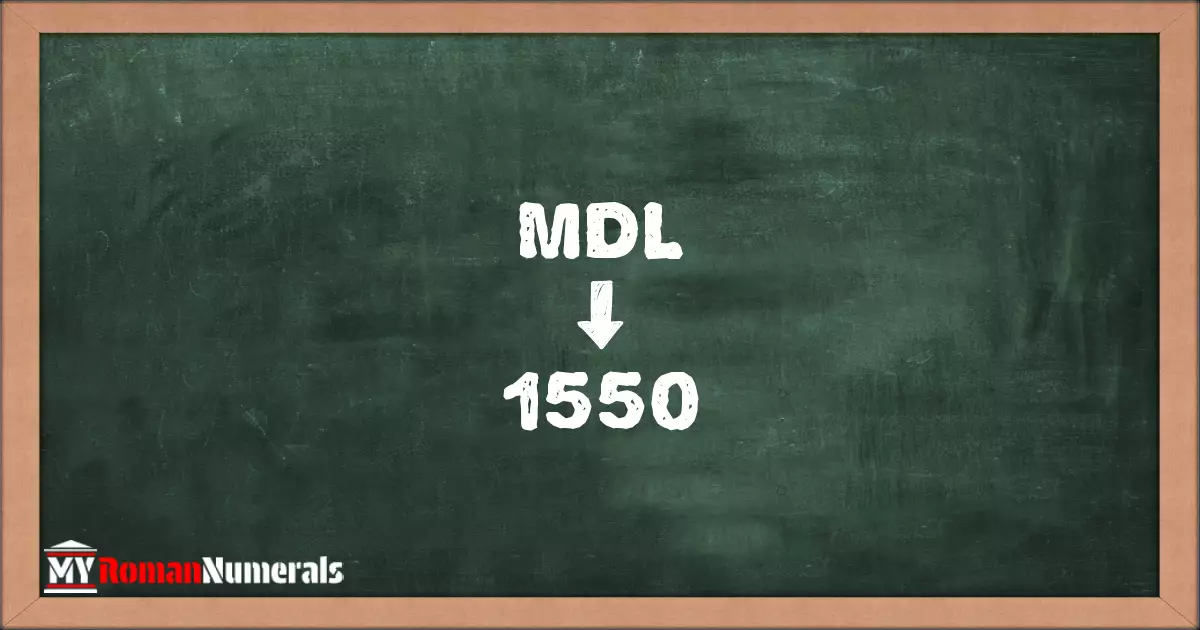 MDL = 1550 written on a blackboard, demonstrating the conversion of the Roman numeral MDL to the Hindu Arabic numeral 1550.