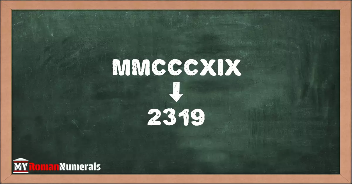 MMCCCXIX = 2319 written on a blackboard, demonstrating the conversion of the Roman numeral MMCCCXIX to the Hindu Arabic numeral 2319.