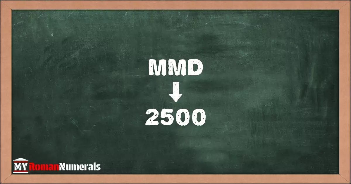 MMD = 2500 written on a blackboard, demonstrating the conversion of the Roman numeral MMD to the Hindu Arabic numeral 2500.