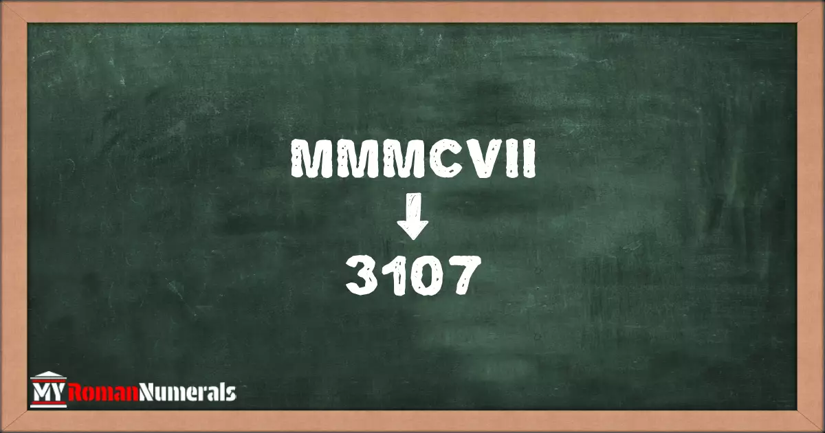 MMMCVII = 3107 written on a blackboard, demonstrating the conversion of the Roman numeral MMMCVII to the Hindu Arabic numeral 3107.